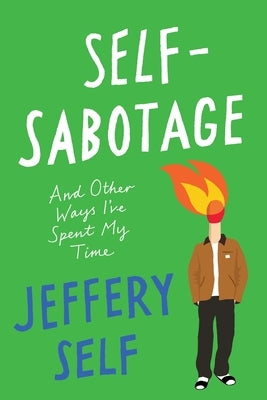 Self-Sabotage: And Other Ways I've Spent My Time by Self, Jeffery