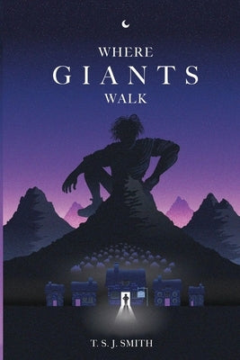 Where Giants Walk by Smith, T. S. J.