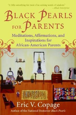 Black Pearls for Parents: Meditations, Affirmations, and Inspirations for African-American Parents by Copage, Eric V.