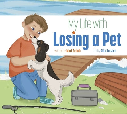 My Life with Losing a Pet by Schuh, Mari C.