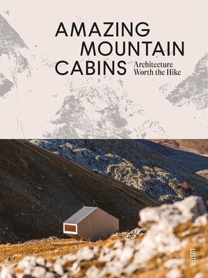 Amazing Mountain Cabins: Architecture Worth the Hike by Toromanoff, Agata