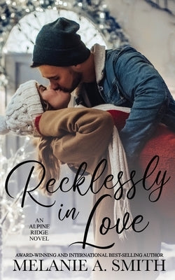 Recklessly in Love: A Steamy Small-Town Forced Proximity Romance by Smith, Melanie a.