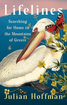 Lifelines: Searching for Home in the Mountains of Greece by Hoffman, Julian