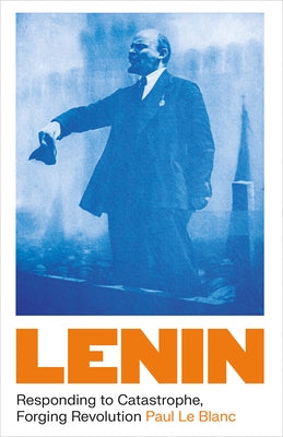 Lenin: Responding to Catastrophe, Forging Revolution by Le Blanc, Paul