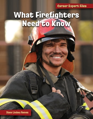 What Firefighters Need to Know by Reeves, Diane Lindsey
