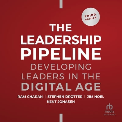 Leadership Pipeline: Developing Leaders in the Digital Age, 3rd Edition by Charan, Ram