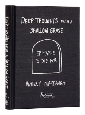 Deep Thoughts from a Shallow Grave: Epitaphs to Die for by Martignetti, Anthony
