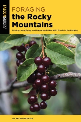 Foraging the Rocky Mountains by Morgan, Liz Brown