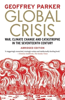 Global Crisis: War, Climate Change and Catastrophe in the Seventeenth Century by Parker, Geoffrey