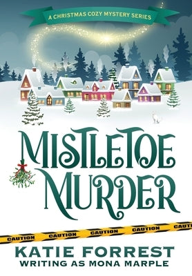 Mistletoe Murder: A Christmas Cozy Mystery Series Book 4 by Marple, Mona