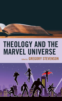 Theology and the Marvel Universe by Stevenson, Gregory