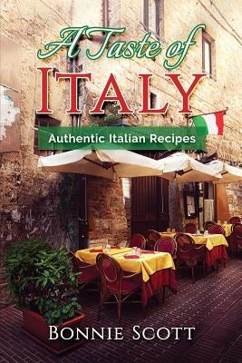 A Taste of Italy: Authentic Italian Recipes by Scott, Bonnie