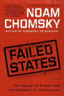 Failed States: The Abuse of Power and the Assault on Democracy by Chomsky, Noam