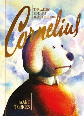Cornelius: The Merry Life of a Wretched Dog by Torices, Marc