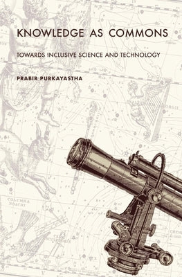 Knowledge as Commons: Toward Inclusive Science and Technology by Purkayastha, Prabir