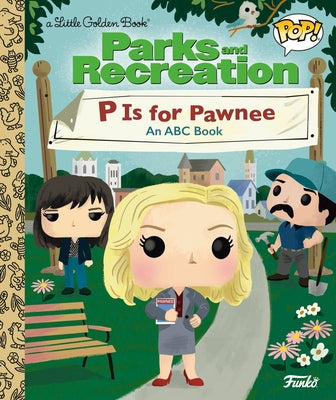 Parks and Recreation: P Is for Pawnee: An ABC Book (Funko Pop!) by Golden Books