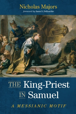 The King-Priest in Samuel by Majors, Nicholas