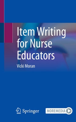 Item Writing for Nurse Educators by Moran, Vicki