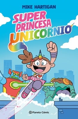 Super Princesa Unicornio 1 (Novela Gráfica) / Super Unicorn Princess Book 1 (a Graphic Novel) by Hartigan, Mike