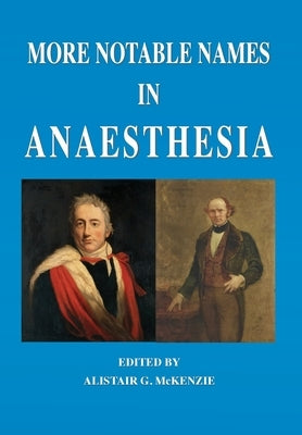 More Notable Names in Anaesthesia by McKenzie, Alistair G.