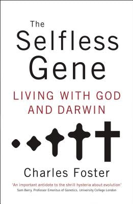 The Selfless Gene: Living with God and Darwin by Foster, Charles