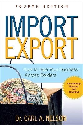 Import/Export: How to Take Your Business Across Borders by Nelson, Carl A.