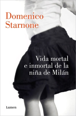 Vida Mortal E Inmortal de la Niña de Milán / The Mortal and Immortal Life of the Girl from Milan by Starnone, Domenico