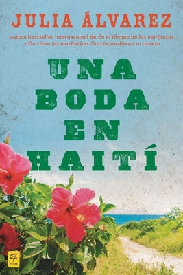 Una boda en Haiti: Una boda en Haiti: Historia de una amistad = A Wedding in Haiti by Alvarez, Julia