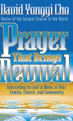 Prayer That Brings Revival: Interceding for God to Move in Your Family, Church, and Community by Cho, David