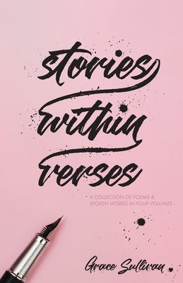 Stories Within Verses: A Collection of Poems & Spoken Words in Four Volumes by Sullivan, Grace