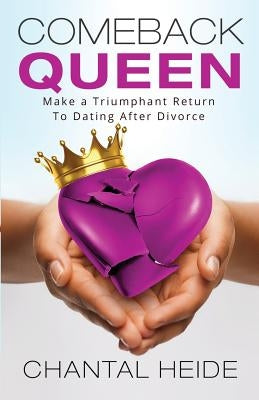 Comeback Queen: Make A Triumphant Return To Dating After Divorce by Heide, Chantal