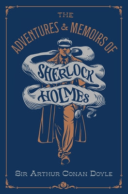 The Adventures & Memoirs of Sherlock Holmes (Deluxe Edition) by Doyle, Arthur Conan