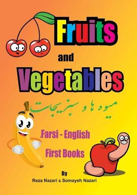 Farsi - English First Books: Fruits and Vegetables by Nazari, Somayeh