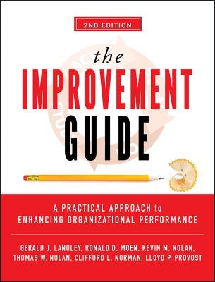 The Improvement Guide: A Practical Approach to Enhancing Organizational Performance by Langley, Gerald J.