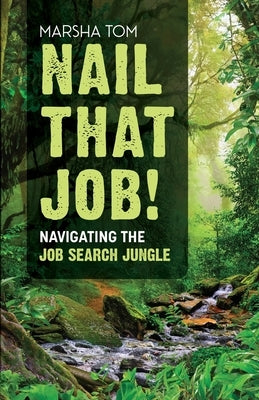 Nail That Job! Navigating the Job Search Journey by Tom, Marsha