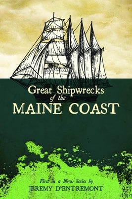 Great Shipwrecks of the Maine Coast by D'Entremont, Jeremy