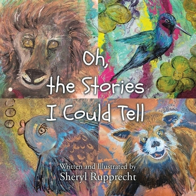 Oh, the Stories I Could Tell by Rupprecht, Sheryl