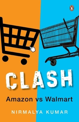 Clash: Amazon Versus Walmart by Kumar, Nirmalya