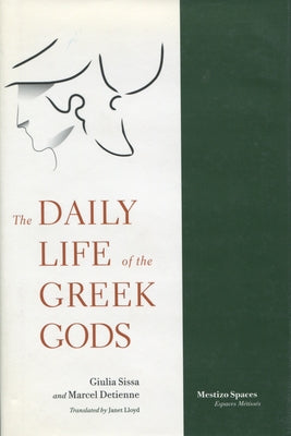 The Daily Life of the Greek Gods by Sissa, Giulia