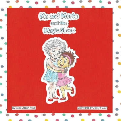 Me and Marta and the Magic Shoes by Glaser-Taub, Jodi