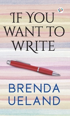 If You Want to Write by Ueland, Brenda
