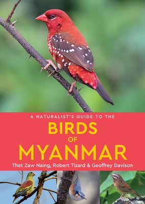 A Naturalist's Guide to the Birds of Myanmar by Zaw Naing, Thet