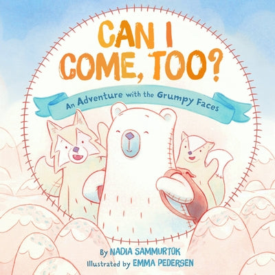 Can I Come, Too?: An Adventure with the Grumpy Faces by Sammurtok, Nadia