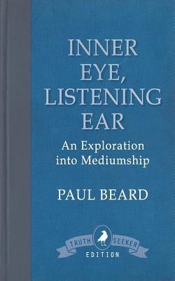 Inner Eye, Listening Ear: An Exploration into Mediumship by Beard, Paul