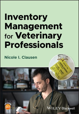 Inventory Management for Veterinary Professionals by Clausen, Nicole I.