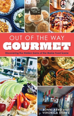 Out of the Way Gourmet: Discovering the Hidden Gems of the Maine Food Scene by Arno, Ronni