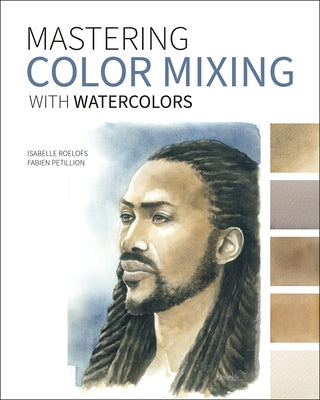 Mastering Color Mixing with Watercolors by Roelofs, Isabelle