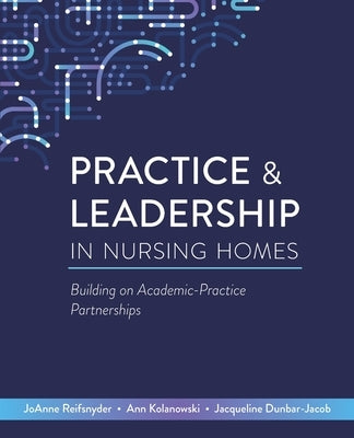 Practice & Leadership in Nursing Homes: Building on Academic-Practice Partnerships by Reifsnyder, Joanne