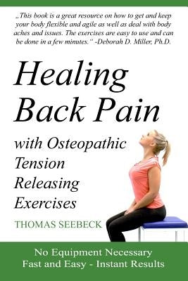 Healing Back Pain with Osteopathic Tension Releasing Exercises by Seebeck, Thomas