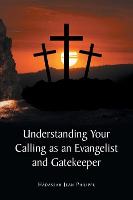 Understanding Your Calling as an Evangelist and Gatekeeper by Jean Philippe, Hadassah